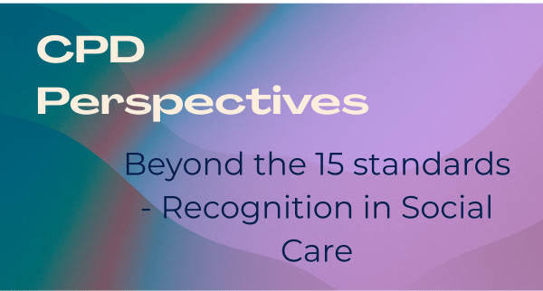 CPD Perspectives article banner — Beyond the 15 Standards in Social Care