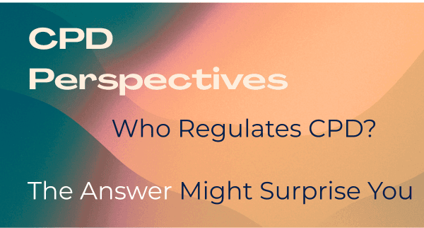 CPD Perspectives article banner — Who Regulates CPD? The Answer Might Surprise You